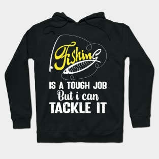 Fishing is a tough job but i can tackle it Hoodie